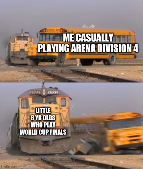 i mean Fortnite btw | ME CASUALLY PLAYING ARENA DIVISION 4; LITTLE 8 YR OLDS WHO PLAY WORLD CUP FINALS | image tagged in a train hitting a school bus | made w/ Imgflip meme maker