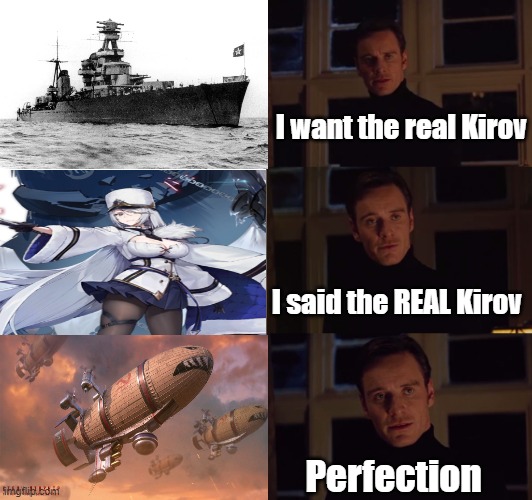 There is only one REAL Kirov | I want the real Kirov; I said the REAL Kirov; Perfection | image tagged in perfection,kirov,anime,al,azur lane,russia | made w/ Imgflip meme maker