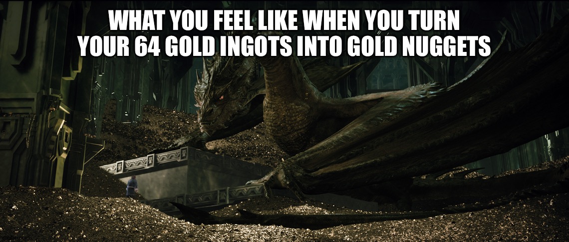 Smaug | WHAT YOU FEEL LIKE WHEN YOU TURN YOUR 64 GOLD INGOTS INTO GOLD NUGGETS | image tagged in smaug | made w/ Imgflip meme maker