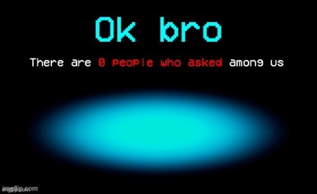 ok bro | image tagged in ok bro | made w/ Imgflip meme maker