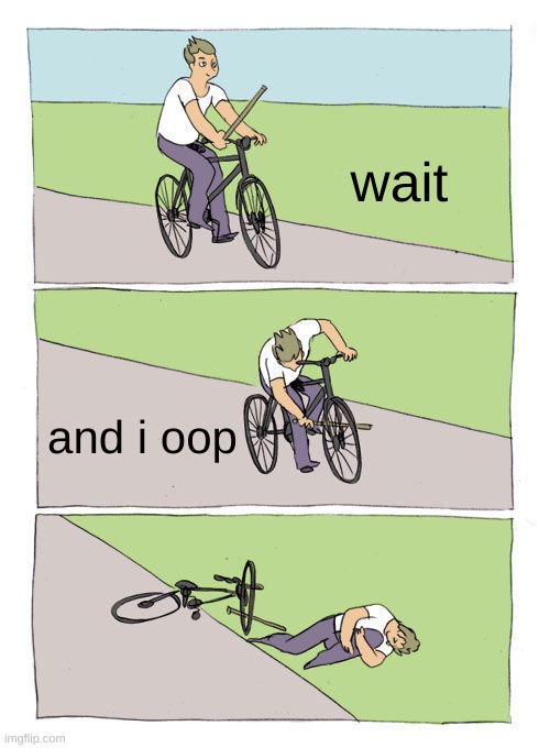 Bike Fall | wait; and i oop | image tagged in memes,bike fall | made w/ Imgflip meme maker