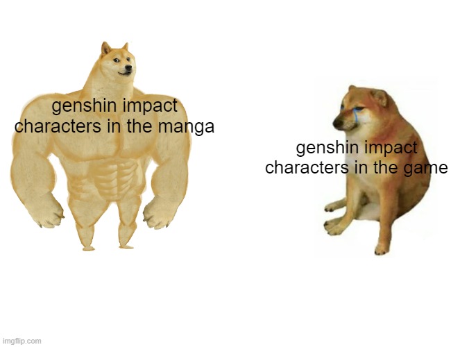 why tho, why? | genshin impact characters in the manga; genshin impact characters in the game | image tagged in memes,buff doge vs cheems | made w/ Imgflip meme maker