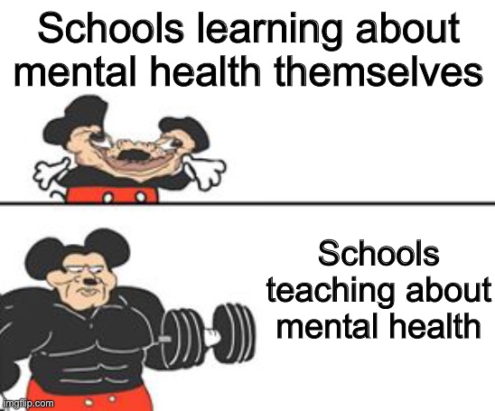 Buff Mokey | Schools learning about mental health themselves; Schools teaching about mental health | image tagged in buff mokey,school,school sucks,oh wow are you actually reading these tags | made w/ Imgflip meme maker