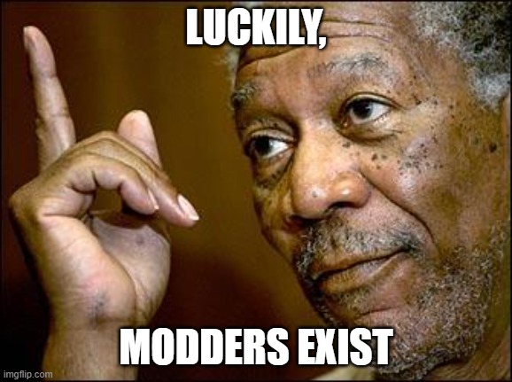 This Morgan Freeman | LUCKILY, MODDERS EXIST | image tagged in this morgan freeman | made w/ Imgflip meme maker