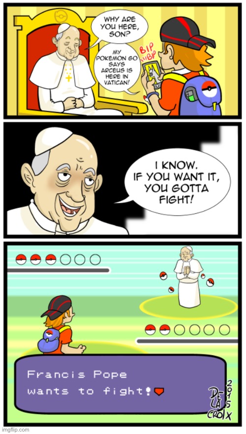 I knew it he was hiding something | image tagged in pokemon,pope francis,anime,pokemon go,catholic church | made w/ Imgflip meme maker