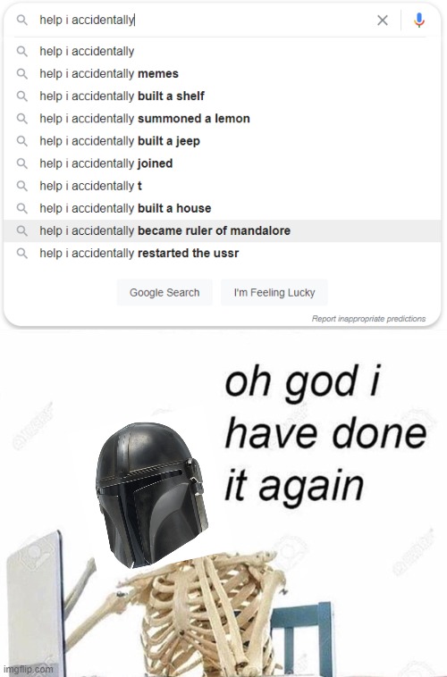 I accidentally became ruler of Mandalore, help. | image tagged in oh god i have done it again | made w/ Imgflip meme maker