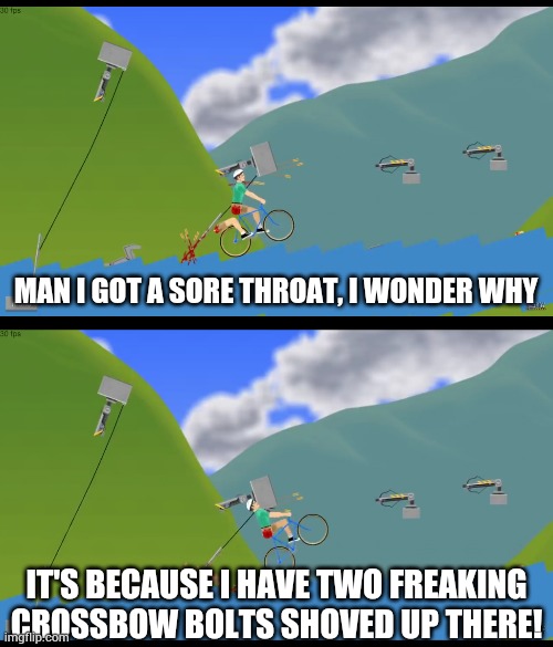 GRAY CALM DOWN! | MAN I GOT A SORE THROAT, I WONDER WHY; IT'S BECAUSE I HAVE TWO FREAKING CROSSBOW BOLTS SHOVED UP THERE! | made w/ Imgflip meme maker