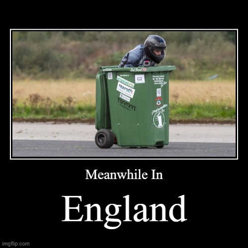 Meanwhile In England... | image tagged in funny,demotivationals,england,meanwhile in,memes,racing | made w/ Imgflip demotivational maker