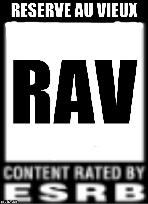 ESRB Rating | RESERVE AU VIEUX; RAV | image tagged in esrb rating | made w/ Imgflip meme maker