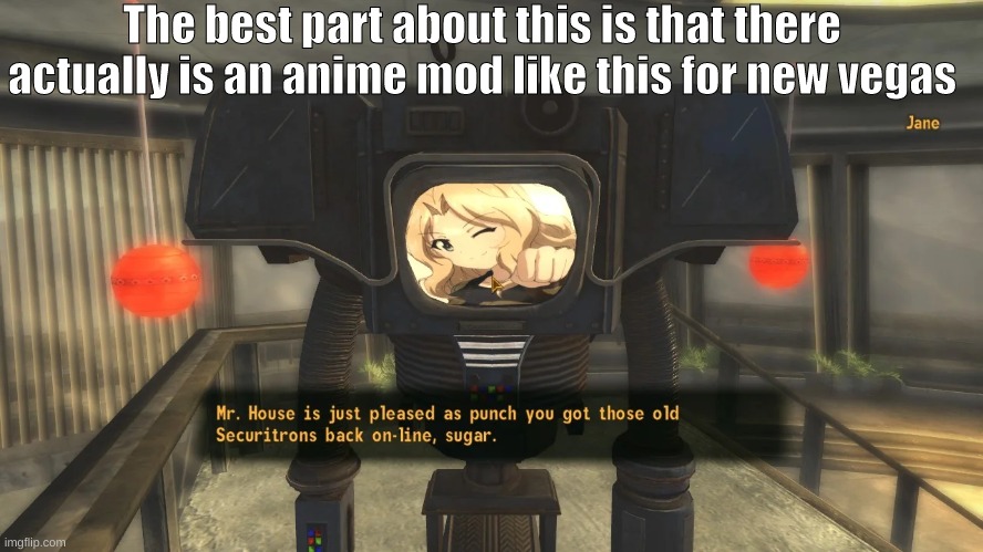 The best part about this is that there actually is an anime mod like this for new vegas | image tagged in memes,funny memes,dank memes,fallout hold up,funny,fun | made w/ Imgflip meme maker