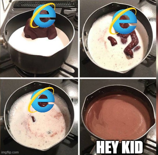 Hey Kid, I don't have much time | HEY KID | image tagged in hey kid i don't have much time,internet explorer so slow | made w/ Imgflip meme maker
