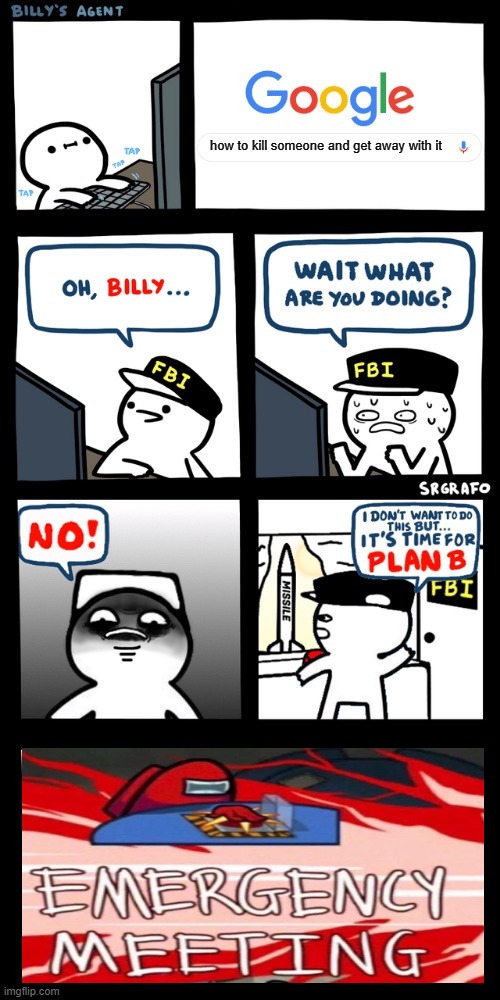 Billy’s FBI agent plan B | how to kill someone and get away with it | image tagged in billy s fbi agent plan b | made w/ Imgflip meme maker