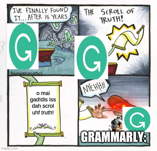 bat gramer | o mai gad!dis iss dah scrol uhf truth! GRAMMARLY: | image tagged in memes,the scroll of truth,grammarly,bad grammar and spelling memes,scroll of truth | made w/ Imgflip meme maker