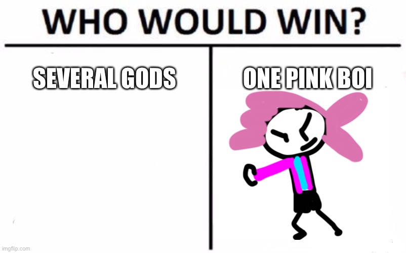Guess | SEVERAL GODS; ONE PINK BOI | image tagged in memes,who would win | made w/ Imgflip meme maker