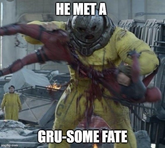 HE MET A GRU-SOME FATE | made w/ Imgflip meme maker