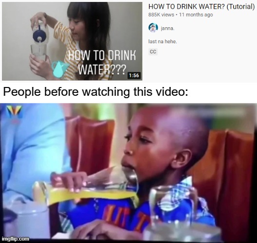 seriously? | People before watching this video: | image tagged in memes,funny,wtf,youtube,drinking,stupid | made w/ Imgflip meme maker
