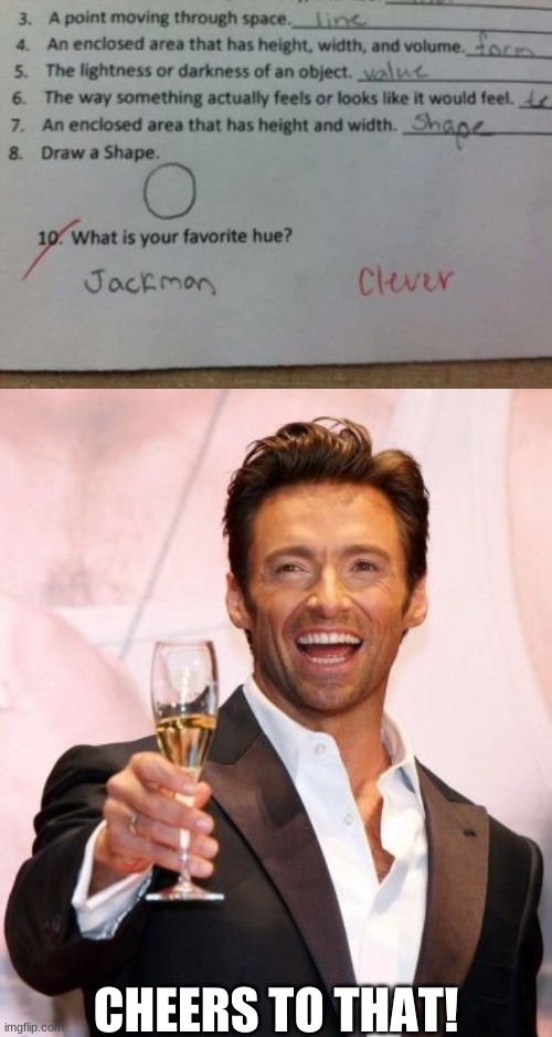 To all people who don't know who that is: it's hugh jackman | CHEERS TO THAT! | image tagged in hugh jackman cheers,funny,memes,funny memes,hugh jackman,test | made w/ Imgflip meme maker
