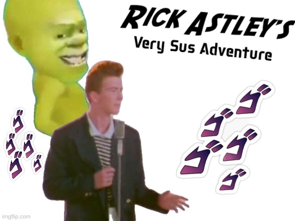 Rick Astley's Very SUs AdvEnTuRe | image tagged in memes,rick astley,shrek,jojo's bizarre adventure | made w/ Imgflip meme maker