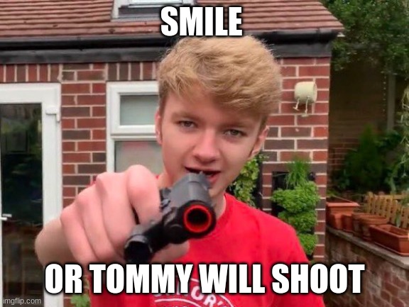 Tommyinnit | SMILE; OR TOMMY WILL SHOOT | image tagged in tommyinnit | made w/ Imgflip meme maker