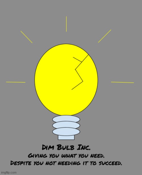 All products need to have this Template on them (or else it's not official) (first products coming soon)
(just look up Dim Bulb) | image tagged in dim bulb | made w/ Imgflip meme maker