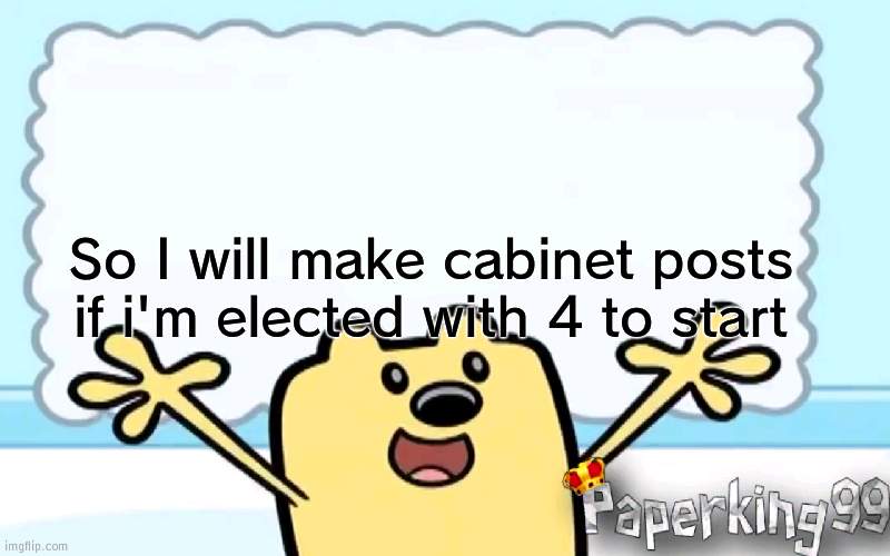 2 of them will automaticly get a seat in congress | So I will make cabinet posts if i'm elected with 4 to start | image tagged in wubbzy's thought,congress,cabinet | made w/ Imgflip meme maker