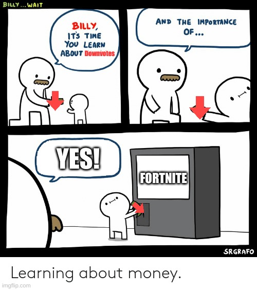 Billy | Downvotes; YES! FORTNITE | image tagged in billy learning about money | made w/ Imgflip meme maker