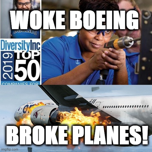 Woke Boeing Broke Planes | WOKE BOEING; BROKE PLANES! | image tagged in woke boeing broke planes,funny memes,funny,meme,boeing,airplane | made w/ Imgflip meme maker