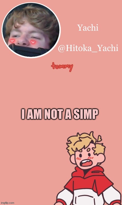 I AM NOT A SIMP | image tagged in tommy temp uwu | made w/ Imgflip meme maker