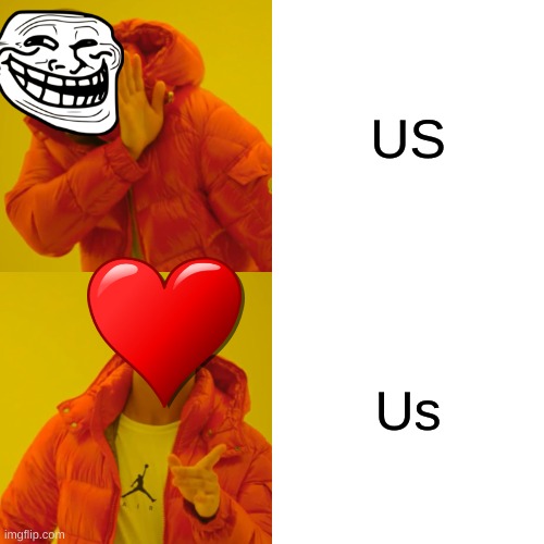Who needs the United States when there is us.... | US; Us | image tagged in memes,drake hotline bling | made w/ Imgflip meme maker
