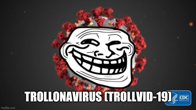 Covid 19 | TROLLONAVIRUS (TROLLVID-19) | image tagged in covid 19,coronavirus,covid-19,troll | made w/ Imgflip meme maker
