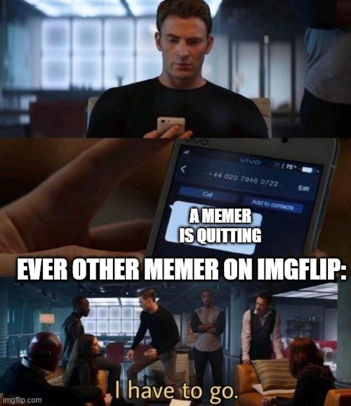 Captain America Text | A MEMER IS QUITTING; EVER OTHER MEMER ON IMGFLIP: | image tagged in captain america text | made w/ Imgflip meme maker
