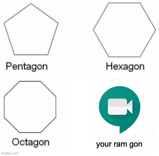 Pentagon Hexagon Octagon | your ram gon | image tagged in memes,pentagon hexagon octagon | made w/ Imgflip meme maker