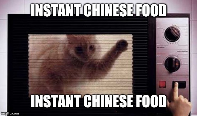 INSTANT CHINESE FOOD; INSTANT CHINESE FOOD | made w/ Imgflip meme maker