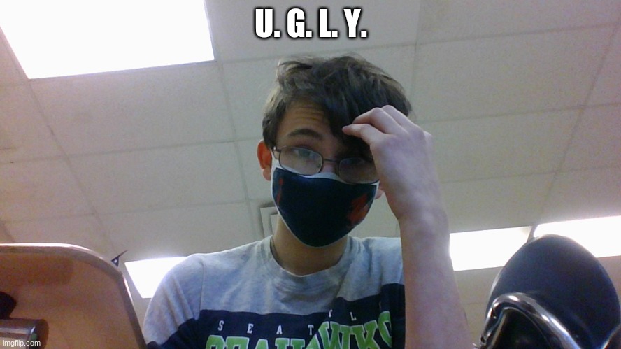 U. G. L. Y. | made w/ Imgflip meme maker