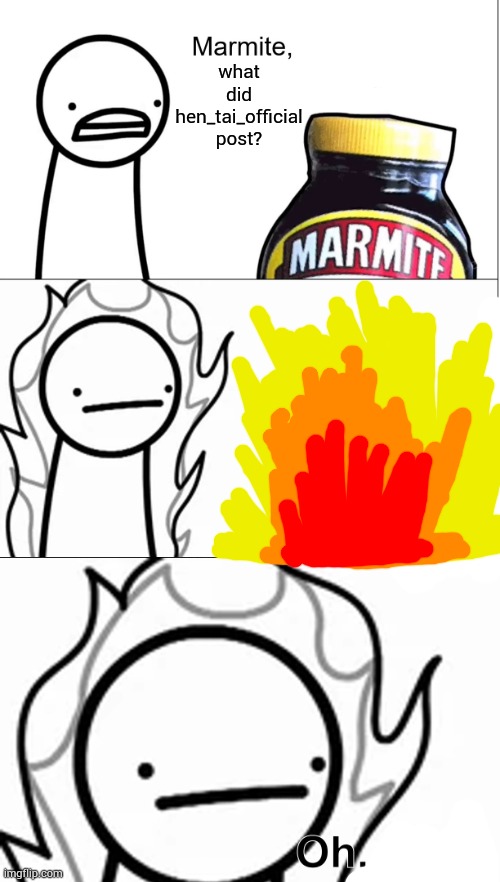 Apparently I'll never know... | what did hen_tai_official post? | image tagged in marmite why does no one like you | made w/ Imgflip meme maker