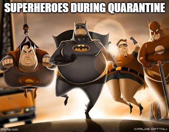 New superheroes  | SUPERHEROES DURING QUARANTINE | image tagged in new superheroes | made w/ Imgflip meme maker