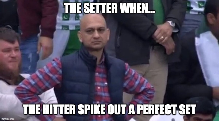 disapointed guy | THE SETTER WHEN... THE HITTER SPIKE OUT A PERFECT SET | image tagged in disapointed guy,volleyball | made w/ Imgflip meme maker