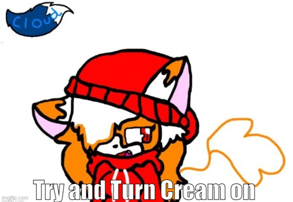 Im gonna reget this- | Try and Turn Cream on | made w/ Imgflip meme maker