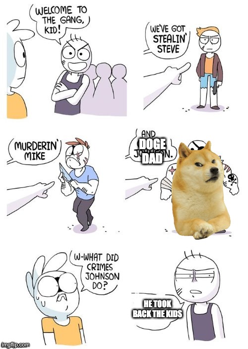 Crimes Johnson | DOGE DAD; HE TOOK BACK THE KIDS | image tagged in crimes johnson | made w/ Imgflip meme maker