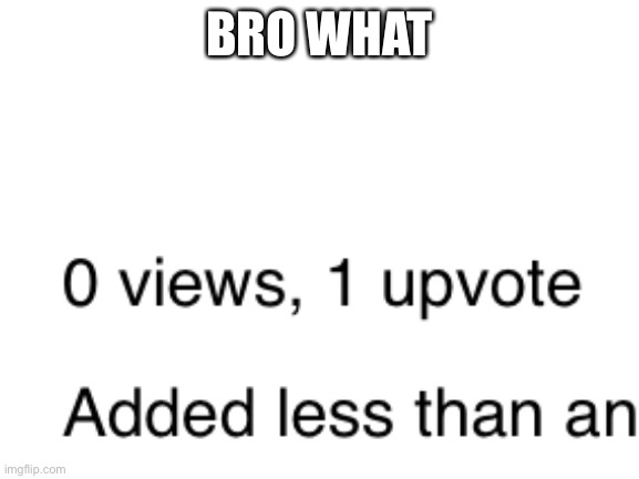 h o w | BRO WHAT | image tagged in memes,how,imgflip | made w/ Imgflip meme maker