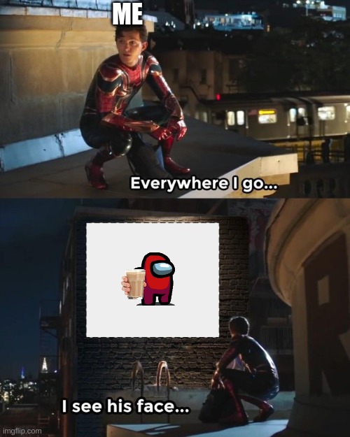 ME | image tagged in choccy milk,among us,spiderman peter parker | made w/ Imgflip meme maker