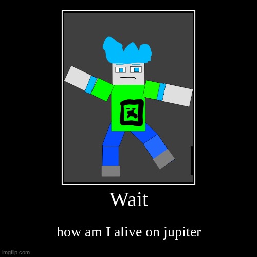I terraformed jupiter somehow | image tagged in funny,demotivationals | made w/ Imgflip demotivational maker