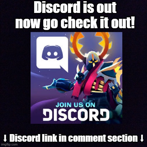 Discord is out now! | Discord is out now go check it out! ⬇ Discord link in comment section ⬇ | image tagged in discord,the truth is out there | made w/ Imgflip meme maker