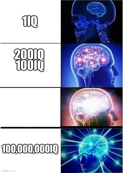 Expanding Brain | 1IQ; 200IQ; 100IQ; 100,000,000IQ | image tagged in memes,expanding brain | made w/ Imgflip meme maker