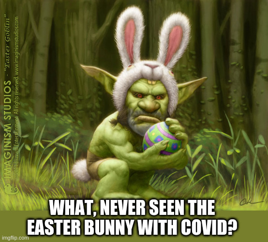 Easter bunny with covid | WHAT, NEVER SEEN THE EASTER BUNNY WITH COVID? | image tagged in easter goblin,covid,easter bunny | made w/ Imgflip meme maker