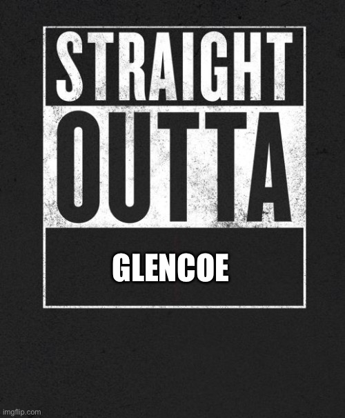 Straight outta glencoe | GLENCOE | image tagged in straight outta x blank template | made w/ Imgflip meme maker