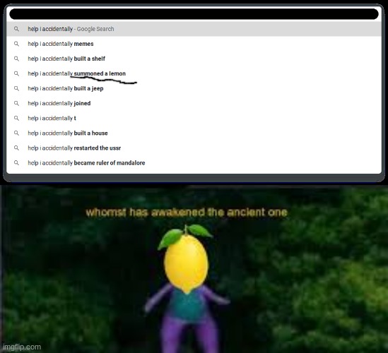 This is some acient lemon | image tagged in whomst has summoned the almighty one | made w/ Imgflip meme maker