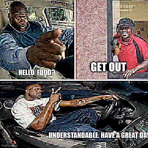 understandable | GET OUT | image tagged in understandable have a great day,meme,fun,food | made w/ Imgflip meme maker