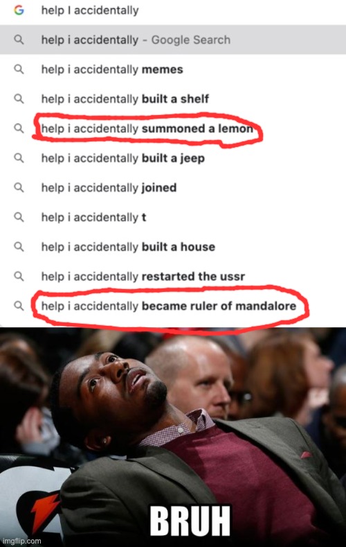 Help I accidentally | image tagged in bruh,help i accidentally,help,accidents,accident,accidental | made w/ Imgflip meme maker