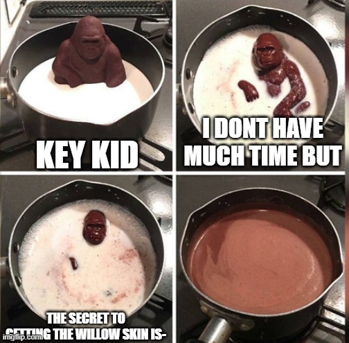 But i wanna know... :( | KEY KID; I DONT HAVE MUCH TIME BUT; THE SECRET TO GETTING THE WILLOW SKIN IS- | image tagged in hey kid i don't have much time,roblox meme,piggy | made w/ Imgflip meme maker